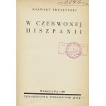 PRUSZYŃSKI Ksawery: W czerwonej Hiszpanii. Warszawa: Tow. Wydaw. Rój, 1937. - 344, [7] s., 19,5 cm, opr. pł...