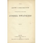 [TOWIAŃSKI Andrzej] Kilka aktów i dokumentów odnoszących się do działalności Andrzeja Towińskiego. T. 1-2...