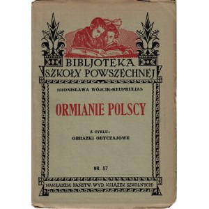 WÓJCIK - KEUPRULIAN Bronisława: Ormianie polscy. Lwów: Państwowe Wyd. Książek Szkolnych, 1933. - 39, [1] s....