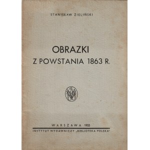 ZIELIŃSKI Stanisław: Obrazki z powstania 1863 r. Warszawa; Instytut Wyd. Bibljoteka Polska, 1935. - 39...