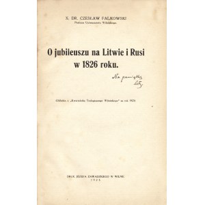 FALKOWSKI Czesław (1887-1969): O jubileuszu na Litwie i Rusi w 1826 roku. Wilno: Druk. J. Zawadzkiego, 1925...