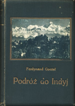 GOETEL Ferdynand (1890-1960): Podróż do Indyj. Warszawa: nakł. Gebethner i Wolff, 1933. - 230, [2] s., [32] s...