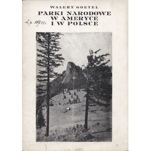 GOETEL Walery (1889-1971): Parki Narodowe w Ameryce i w Polsce. [Odbitka z Naokoło świata R.1925 nr 11]...