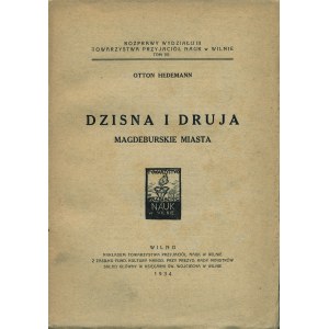 HEDEMANN Otton: Dzisna i Druja magdeburskie miasta. Wilno: Tow. Przyjaciół Nauk, 1934. - [8], 486 s....