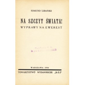 LIBAŃSKI Edmund: Na szczyt świata! Wyprawy na Ewerest. Warszawa: Tow. Wyd. Rój, 1936. - 93, [1] s., il., 18...