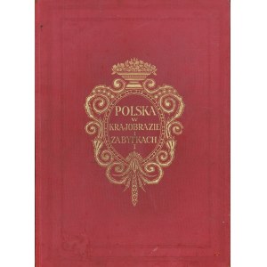 POLSKA w krajobrazie i zabytkach. [Fot.]: (Jan) Bułhak, (Zdzisław) Marcinkowski, (Jan) Jaroszyński...