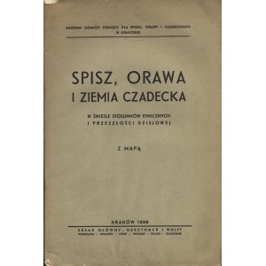 SPISZ, Orawa i Ziemia Czadecka w świetle stosunków etnicznych i przeszłości dziejowej. Z mapą. Kraków...