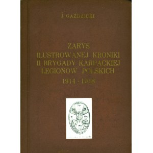 GAŹDZICKI Jan (1890-1983): Zarys ilustrowanej kroniki II brygady karpackiej Legionów Polskich 1914-1918...