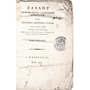 JAKOB Ludwik Henryk (1759-1827): Zasady prawodawstwa i instytucyy policyynych. Tłumaczone przez Jana Plichtę...