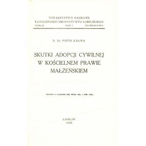 KAŁWA Piotr: Skutki adopcji cywilnej w kościelnem prawie małżeńskiem. Lublin: Tow. Naukowe KUL, 1935. - 188 s...