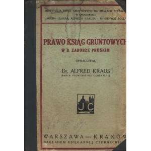 KRAUS Alfred: Prawo ksiąg gruntowych w b. zaborze pruskim opracował.....