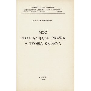MARTYNIAK Czesław: Moc obowiązująca prawa a teoria Kelsena Lublin: Tow. Naukowe KUL, 1938. - VII, 291, [7] s....