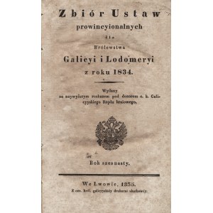 ZBIÓR Ustaw prowincyionalnych dla Królewstwa Galicyi i Lodomeryi z roku 1834. Rok szesnasty...