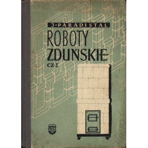 PARADISTAL Janusz: Roboty zduńskie. Cz. 1-2. Warszawa: PWSZ, 1960/1959. - 203, [1]; 215, [1] s., [13] k. tabl...