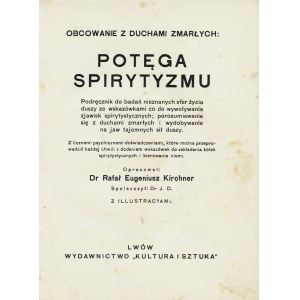 KIRCHNER Rafał Eugeniusz: Obcowanie z duchami zmarłych: potęga spirytyzmu...