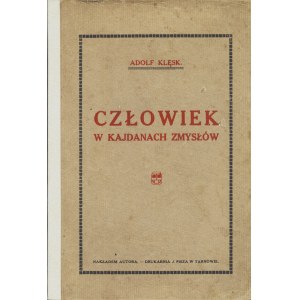 KLĘSK Adolf (1876-1935): Człowiek w kajdanach zmysłów. Tarnów: nakł autora, [wg BN 1918]. - 55, [1] s., 19 cm...