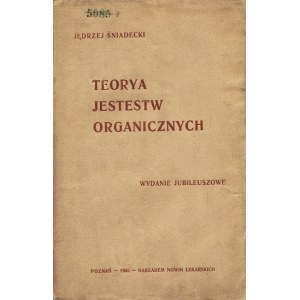 ŚNIADECKI Jędrzej (1768-1838): Teorya jestestw organicznych...