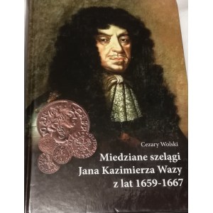 Cezary Wolski, Miedziane szelągi Jana Kazimierza Wazy z lat 1659-1667, Lublin 2016, z autografem autora