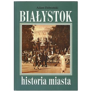 DOBROŃSKI Adam, Białystok. Historia miasta, 2001