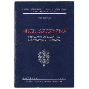 ŻUKOWSKI Jerzy, Huculszczyzna. Przyczynki do badań bad budownictwem ludowem, 1991