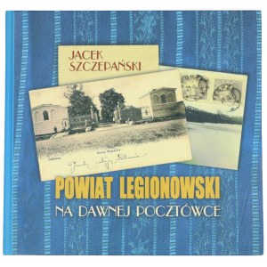 SZCZEPAŃSKI Jacek, Powiat legionowski na dawnej pocztówce. Wydawcy i serie, 2007