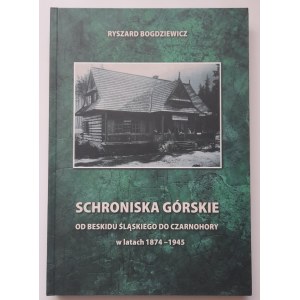 Schroniska Górskie od Beskidu Śląskiego do Czarnohory w latach 1874 1945