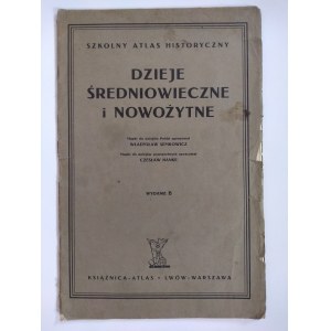 Szkolny atlas historyczny : dzieje średniowieczne i nowożytne, mapki do dziejów Polski opracował Władysław Semkowicz