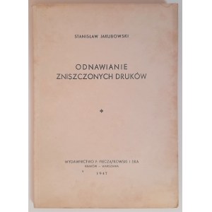 Jakubowski, Odnawianie zniszczonych druków, Kraków - Warszawa 1947 Wyd. F. Pieczątkowski i Ska