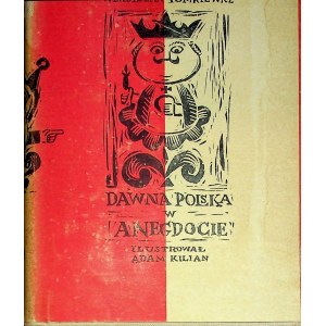 TOMKIEWICZOWA Maria, Tomkiewicz Władysław - DAWNA POLSKA W ANEGDOCIE Ilustracje Kilian