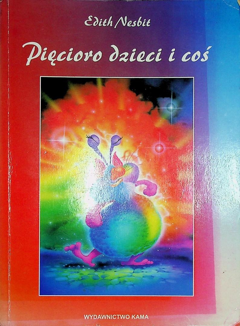 Pięcioro Dzieci I Coś Test Z Odpowiedziami NESBIT Edith - PIĘCIORO DZIECI I COŚ, przekład IRENA TUWIM ILUSTRACJE