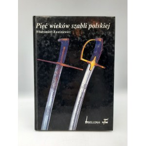 Kwaśniewicz W. - Pięć wieków szabli polskiej - Warszawa 1993