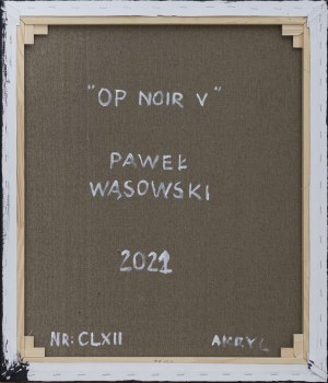 Paweł Wąsowski, Op noir V, 2021/22