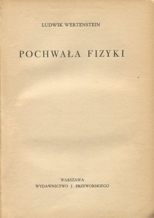 WERTENSTEIN Ludwik - Pochwała fizyki [1935]