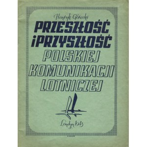 [lotnictwo] GÓRECKI Henryk - Przeszłość i przyszłość polskiej komunikacji lotniczej [Londyn 1943]