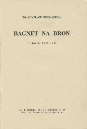 BRONIEWSKI Władysław - Bagnet na broń. Poezje 1939-1943 [Londyn 1943]