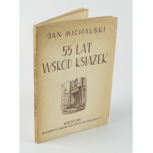 MICHALSKI Jan - 55 lat wśród książek. Wspomnienia, wrażenia, rozważania [wydanie pierwsze 1950]