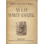 MICHALSKI Jan - 55 lat wśród książek. Wspomnienia, wrażenia, rozważania [wydanie pierwsze 1950]