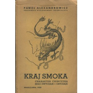 ALEXANDROWICZ Paweł - Kraj smoka. Charakter Chińczyka, jego zwyczaje i obyczaje [1939]