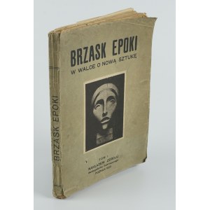 Brzask epoki. W walce o nową sztukę. Tom I. 1917-1919 [1920]