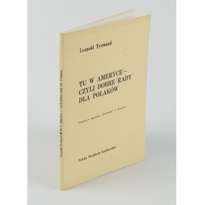 TYRMAND Leopold - Tu w Ameryce - czyli dobre rady dla Polaków [wydanie pierwsze Londyn 1975]