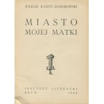 KADEN-BANDROWSKI Juliusz - Miasto mojej matki [Instytut Literacki Rzym 1946]