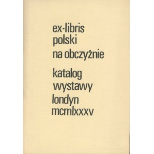 Ex-libris polski na obczyźnie. Katalog wystawy [Londyn 1985]