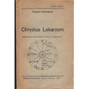 CHOBOT Karol - Chrystus Lekarzem. Horoskop narodzenia Jezusa Chrystusa [1935]