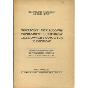 BIESIEKIERSKI Kazimierz, NECHAY Jerzy - Wskazówki przy budowie popularnych schronów żelbetowych z gotowych elementów [1939]