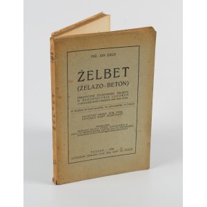 ZAUS Jan - Żelbet (żelazo-beton). Praktyczne stosowanie żelbetu w budownictwie lądowem, z uwzględnieniem przepis. Min. Rob. Publ. Podręcznik [1926]