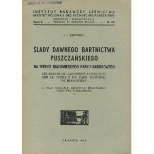 KARPIŃSKI J. J. - Ślady dawnego bartnictwa puszczańskiego na terenie Białowieskiego Parku Narodowego [1948]