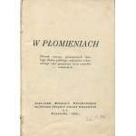 W płomieniach. Zbiorek wierszy, poświęconych ideologji służby polskiego strażactwa ochotniczego oraz przejawom życia zespołów strażackich [1932]