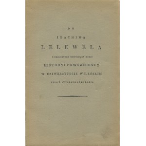 [MICKIEWICZ Adam] - Do Joachima Lelewela, z okoliczności rozpoczęcia kursu historyi powszechney w Uniwersytecie Wileńskim, dnia 6 stycznia 1822 roku [1928] [pierwsze wydawnictwo Towarzystwa Bibliofilów w Toruniu]