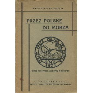 KOZŁO Włodzimierz - Przez Polskę do morza. Garść wspomnień ze spływu w roku 1933 [Stanisławów 1934]