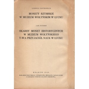 Monety Muzeum T-wa Przyjaciół Nauk w Łucku. PIOTROWICZ Ludwik - Monety rzymskie w Muzem Wołyńskim w Łucku, FITZKE Jan - Skarby monet historycznych w Muzeum Wołyńskiego T-wa Przyjaciół Nauk w Łucku [1939]